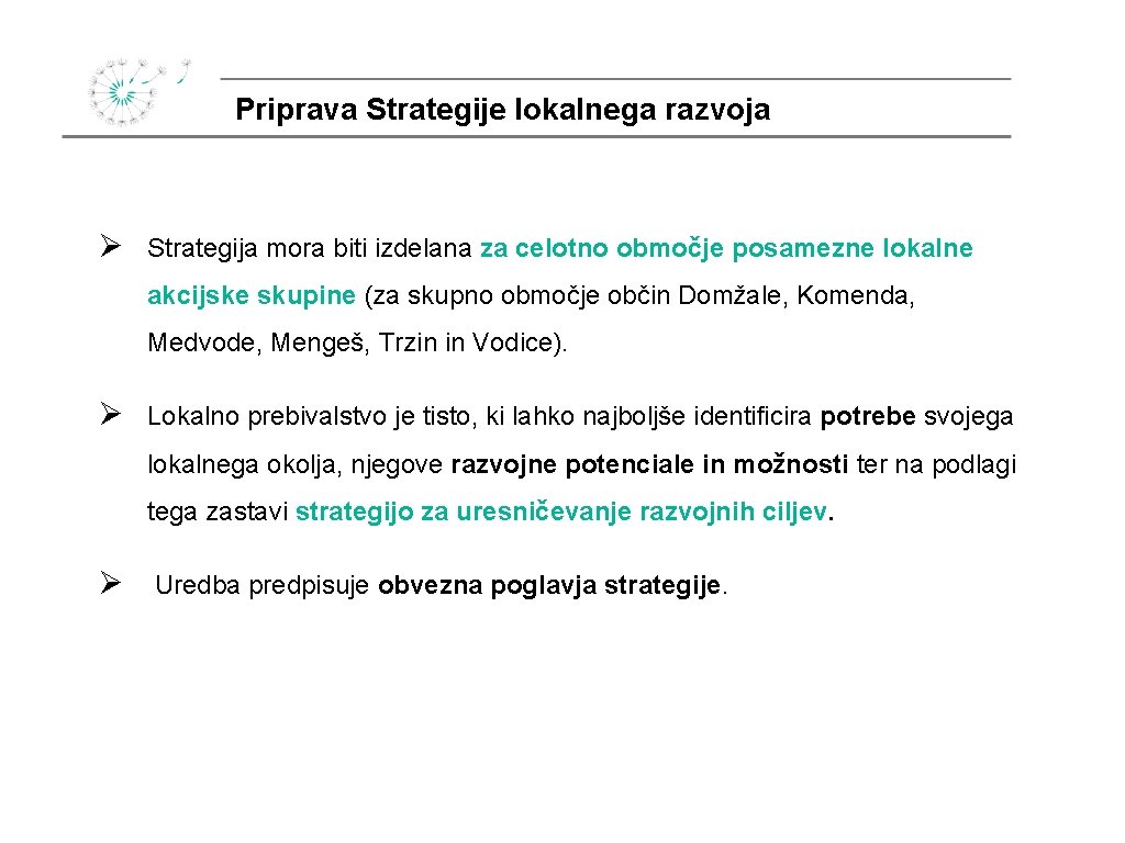 Priprava Strategije lokalnega razvoja Ø Strategija mora biti izdelana za celotno območje posamezne lokalne