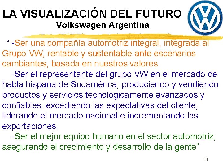 LA VISUALIZACIÓN DEL FUTURO Volkswagen Argentina “ -Ser una compañía automotriz integral, integrada al