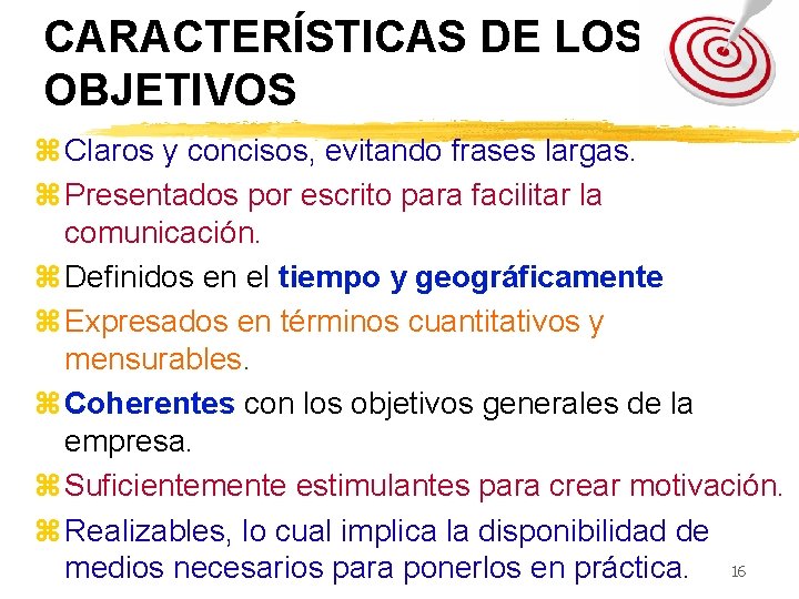 CARACTERÍSTICAS DE LOS OBJETIVOS z Claros y concisos, evitando frases largas. z Presentados por