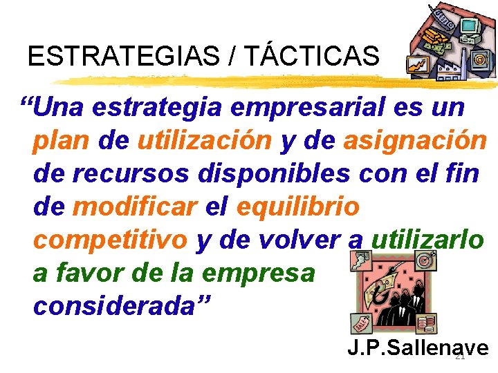 ESTRATEGIAS / TÁCTICAS “Una estrategia empresarial es un plan de utilización y de asignación