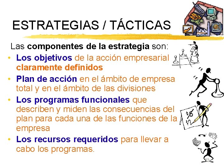 ESTRATEGIAS / TÁCTICAS Las componentes de la estrategia son: • Los objetivos de la