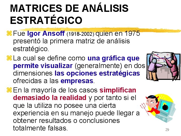 MATRICES DE ANÁLISIS ESTRATÉGICO z Fue Igor Ansoff (1918 -2002) quien en 1975 presentó