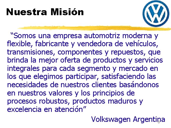 Nuestra Misión • “Somos una empresa automotriz moderna y flexible, fabricante y vendedora de