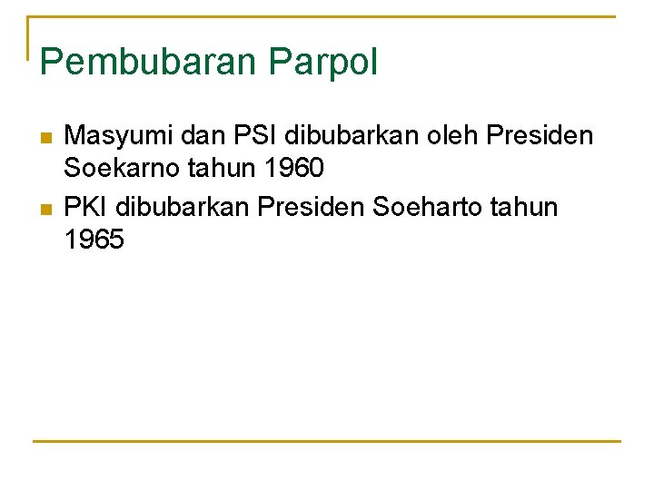 Pembubaran Parpol n n Masyumi dan PSI dibubarkan oleh Presiden Soekarno tahun 1960 PKI