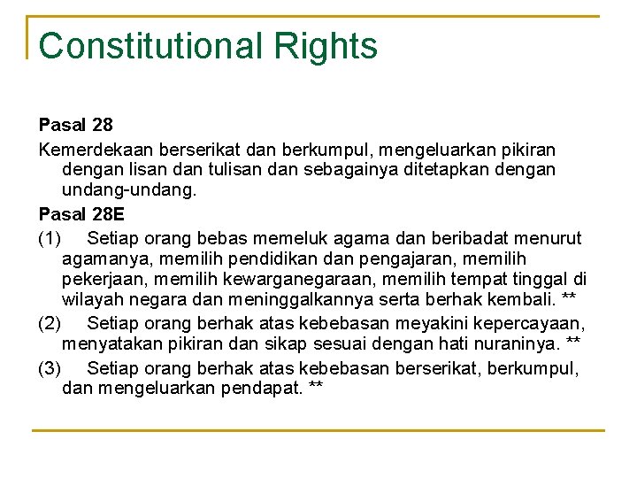Constitutional Rights Pasal 28 Kemerdekaan berserikat dan berkumpul, mengeluarkan pikiran dengan lisan dan tulisan