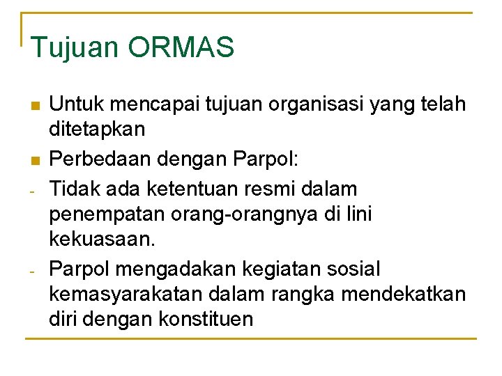 Tujuan ORMAS n n - - Untuk mencapai tujuan organisasi yang telah ditetapkan Perbedaan