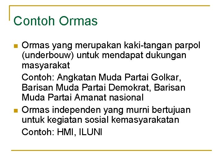 Contoh Ormas yang merupakan kaki-tangan parpol (underbouw) untuk mendapat dukungan masyarakat Contoh: Angkatan Muda