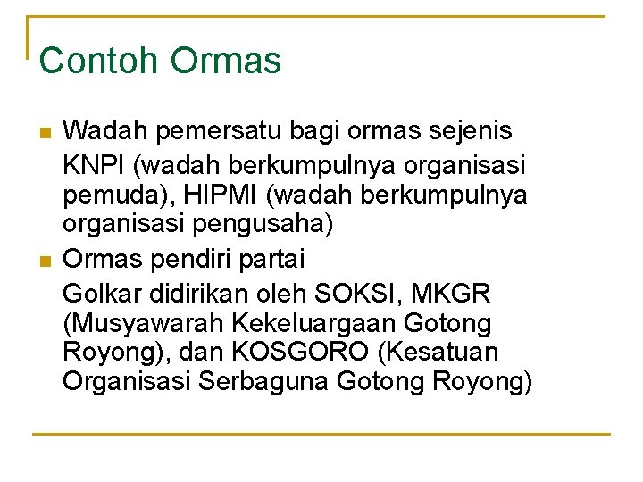 Contoh Ormas n n Wadah pemersatu bagi ormas sejenis KNPI (wadah berkumpulnya organisasi pemuda),