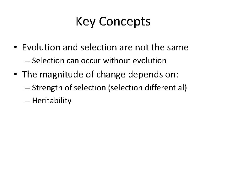 Key Concepts • Evolution and selection are not the same – Selection can occur