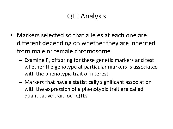 QTL Analysis • Markers selected so that alleles at each one are different depending