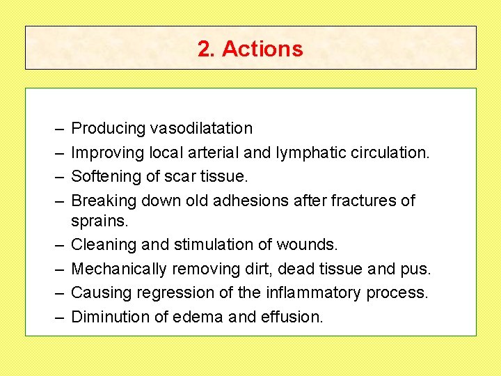 2. Actions – – – – Producing vasodilatation Improving local arterial and lymphatic circulation. 2. Actions – – – – Producing vasodilatation Improving local arterial and lymphatic circulation.