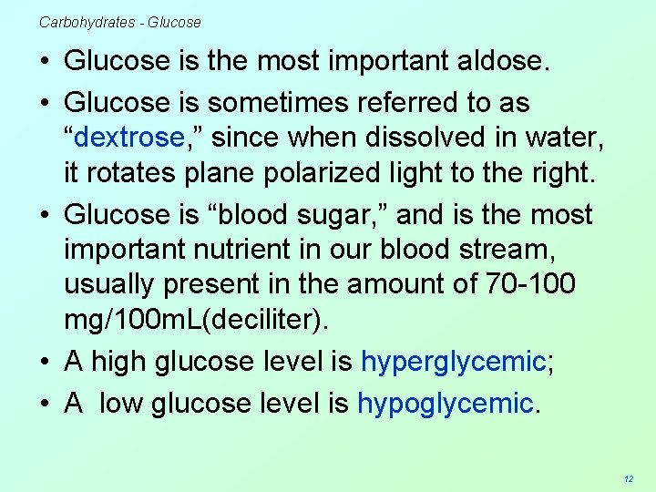 Carbohydrates - Glucose • Glucose is the most important aldose. • Glucose is sometimes