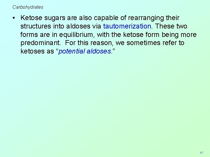 Carbohydrates • Ketose sugars are also capable of rearranging their structures into aldoses via