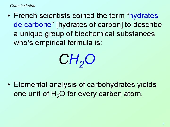 Carbohydrates • French scientists coined the term “hydrates de carbone” [hydrates of carbon] to