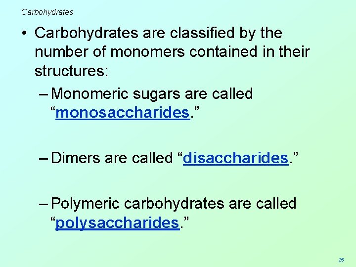 Carbohydrates • Carbohydrates are classified by the number of monomers contained in their structures: