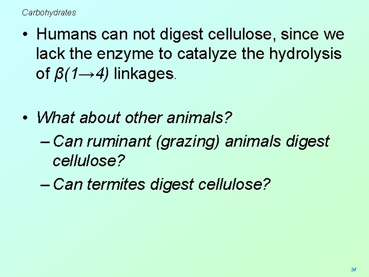 Carbohydrates • Humans can not digest cellulose, since we lack the enzyme to catalyze