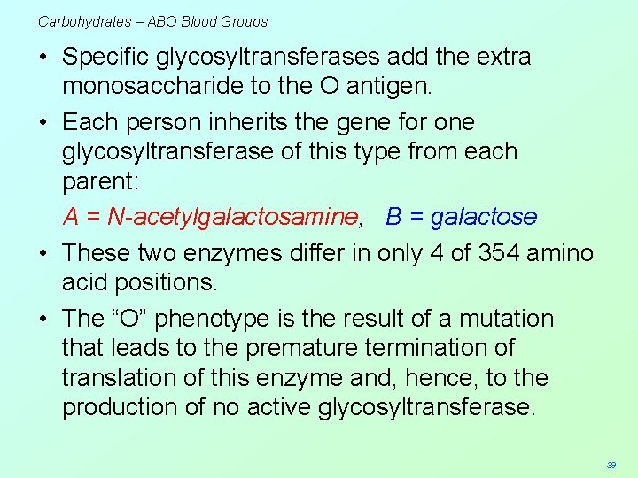 Carbohydrates – ABO Blood Groups • Specific glycosyltransferases add the extra monosaccharide to the