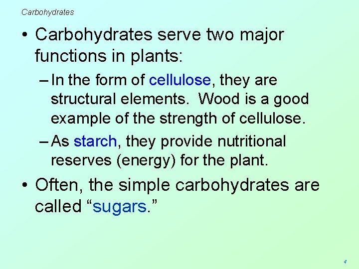 Carbohydrates • Carbohydrates serve two major functions in plants: – In the form of