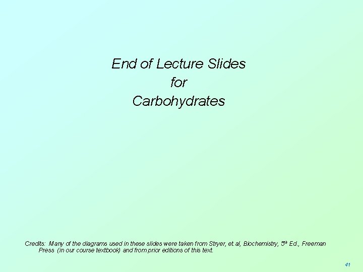 End of Lecture Slides for Carbohydrates Credits: Many of the diagrams used in these