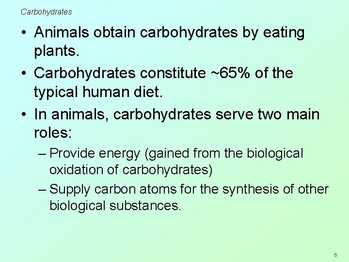 Carbohydrates • Animals obtain carbohydrates by eating plants. • Carbohydrates constitute ~65% of the