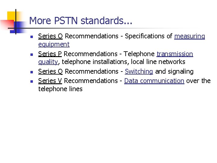 More PSTN standards. . . n n Series O Recommendations - Specifications of measuring