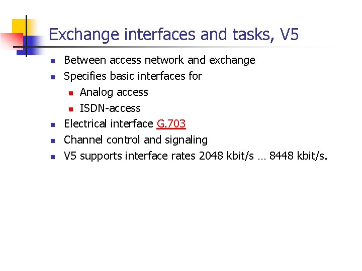 Exchange interfaces and tasks, V 5 n n n Between access network and exchange