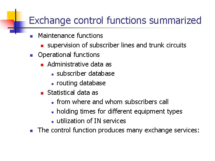 Exchange control functions summarized n n n Maintenance functions n supervision of subscriber lines
