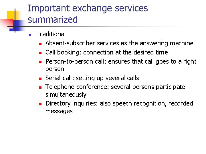 Important exchange services summarized n Traditional n Absent-subscriber services as the answering machine n