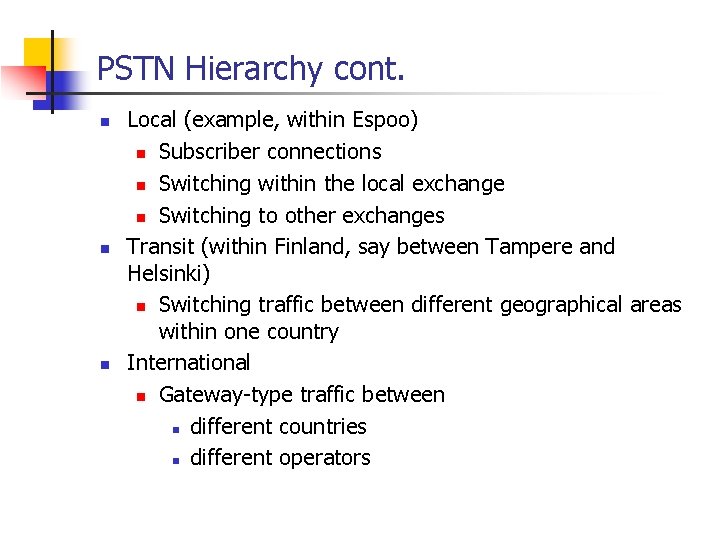 PSTN Hierarchy cont. n n n Local (example, within Espoo) n Subscriber connections n