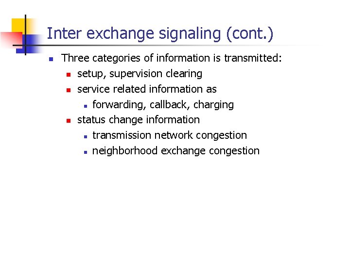 Inter exchange signaling (cont. ) n Three categories of information is transmitted: n setup,