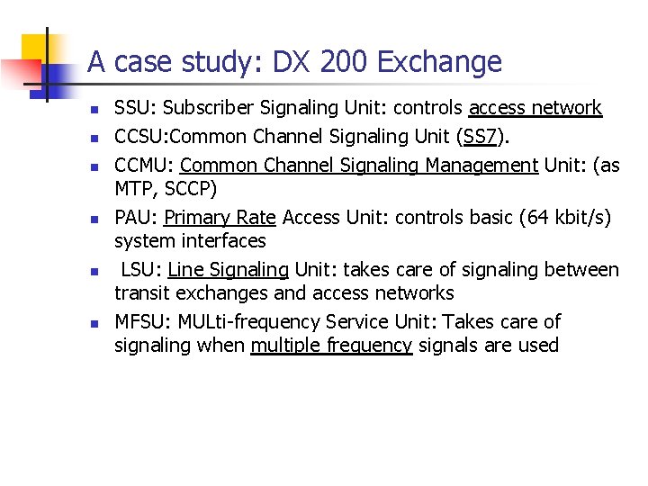 A case study: DX 200 Exchange n n n SSU: Subscriber Signaling Unit: controls