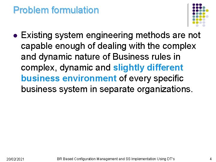 Problem formulation l Existing system engineering methods are not capable enough of dealing with