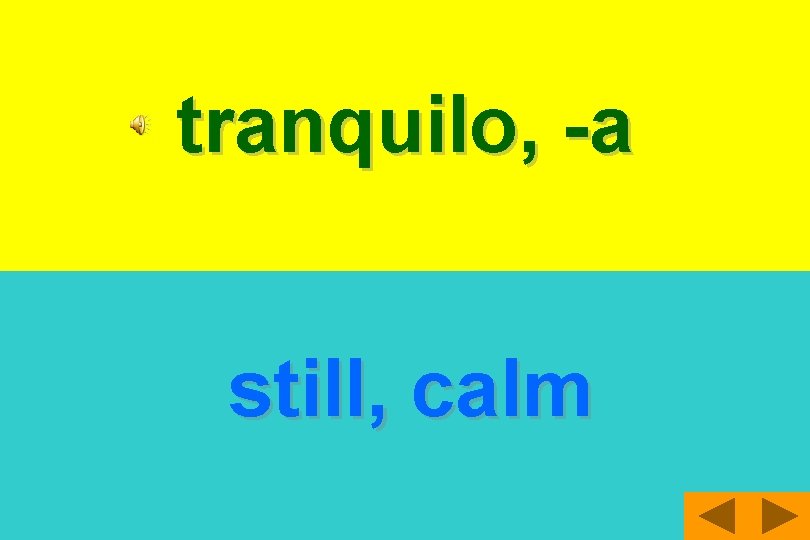 tranquilo, -a still, calm 