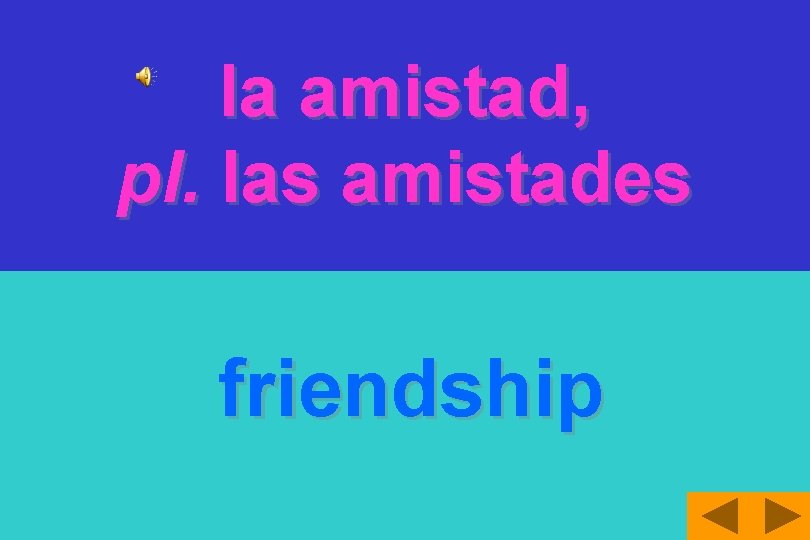 la amistad, pl. las amistades friendship 