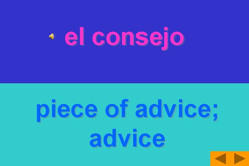 el consejo piece of advice; advice 