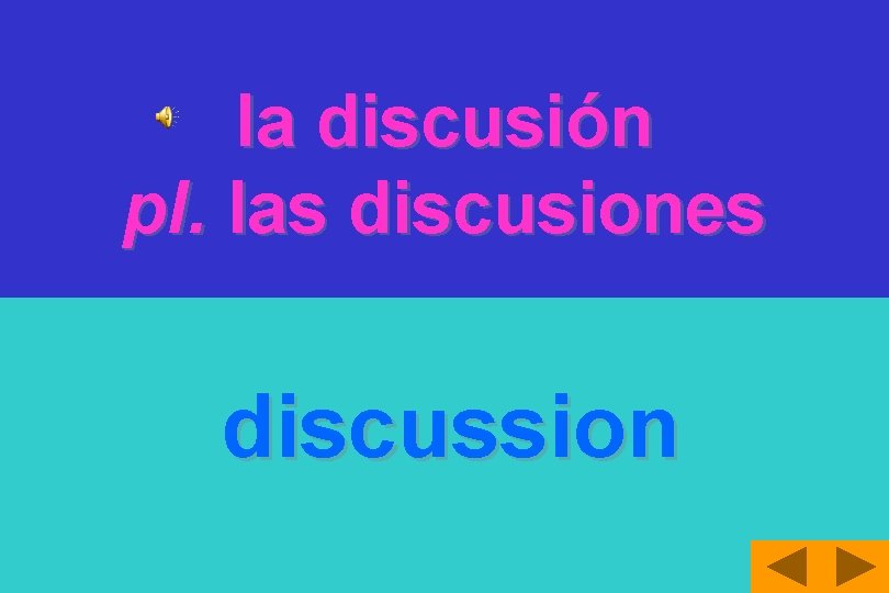 la discusión pl. las discusiones discussion 