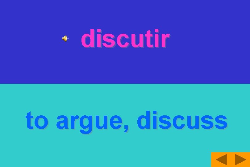 discutir to argue, discuss 