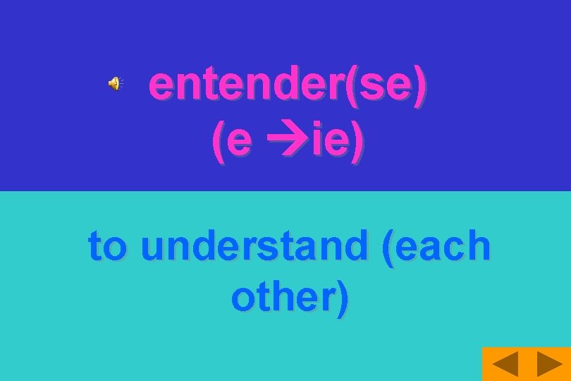 entender(se) (e ie) to understand (each other) 