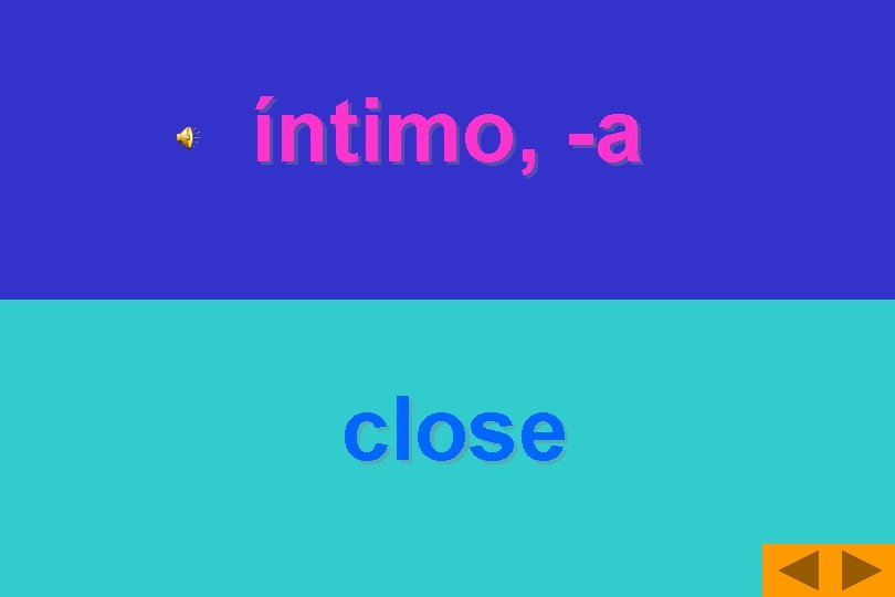 íntimo, -a close 