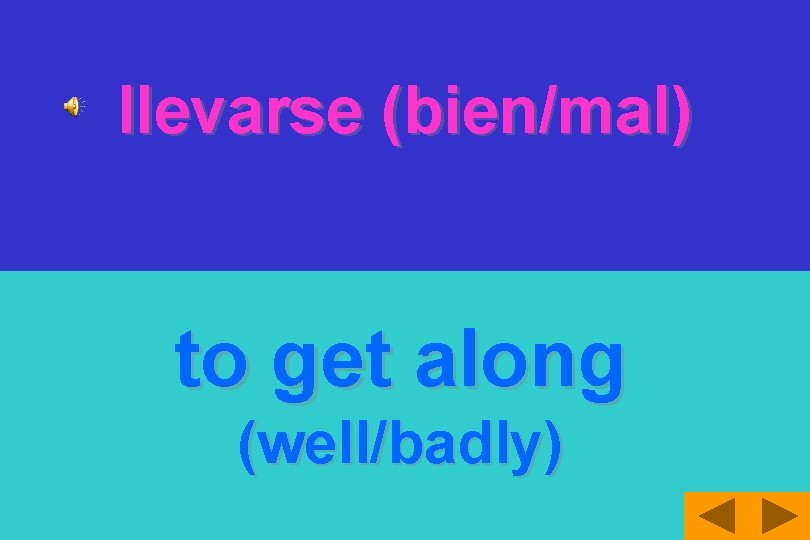 llevarse (bien/mal) to get along (well/badly) 