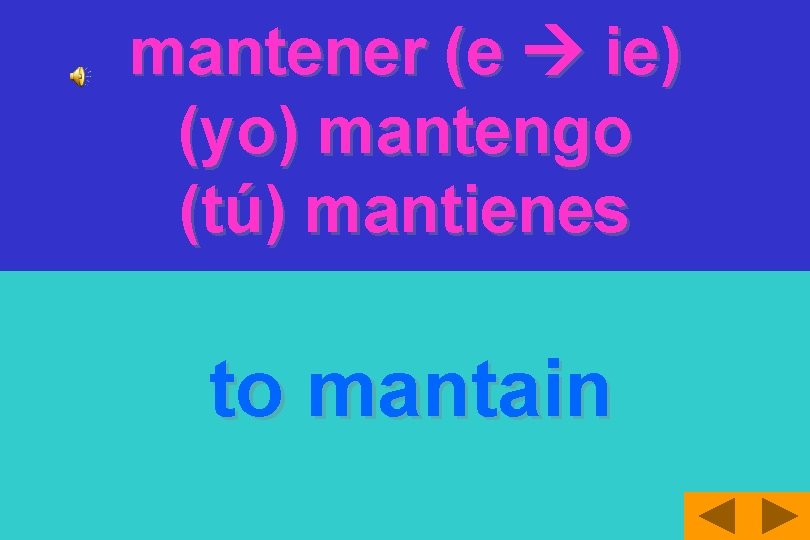 mantener (e ie) (yo) mantengo (tú) mantienes to mantain 