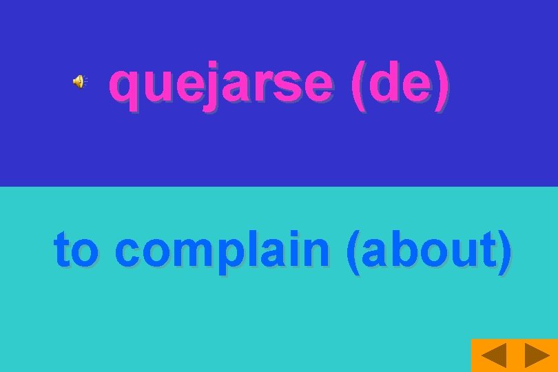 quejarse (de) to complain (about) 