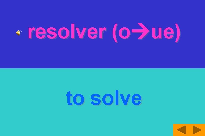 resolver (o ue) to solve 