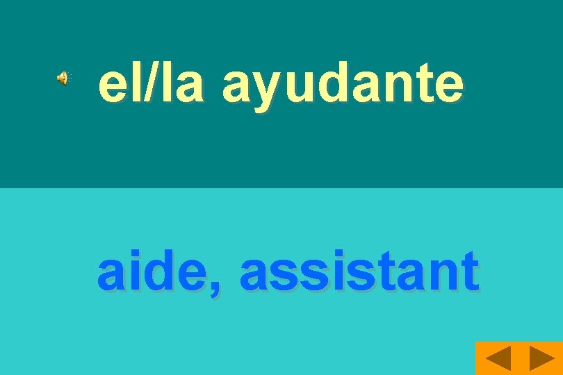 el/la ayudante aide, assistant 