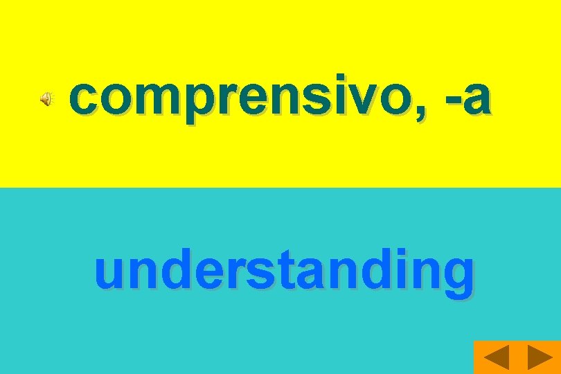 comprensivo, -a understanding 