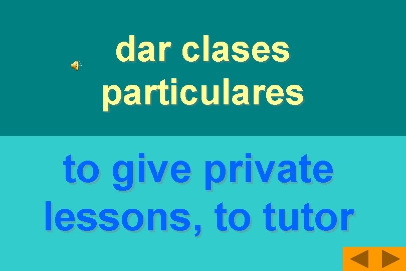 dar clases particulares to give private lessons, to tutor 