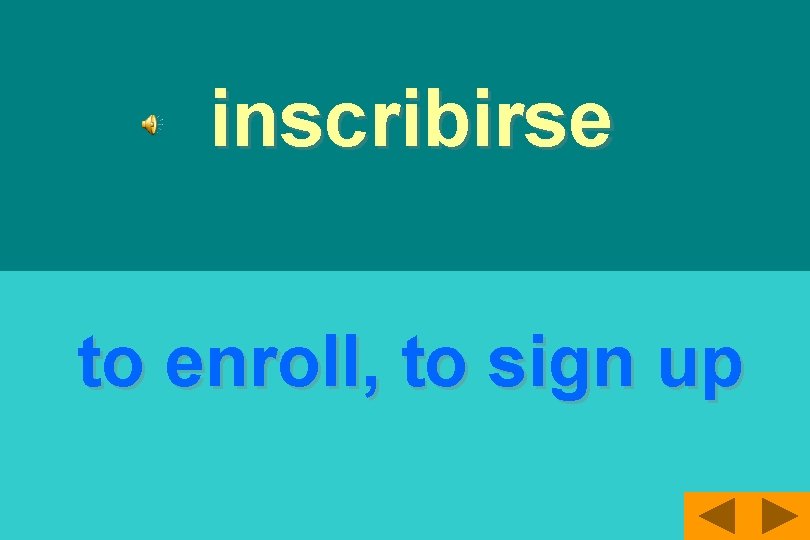 inscribirse to enroll, to sign up 