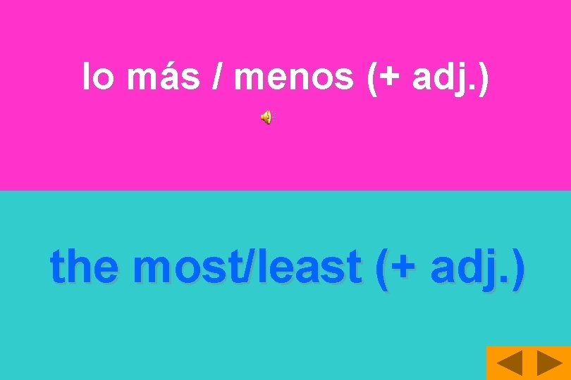 lo más / menos (+ adj. ) the most/least (+ adj. ) 