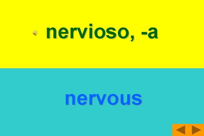 nervioso, -a nervous 