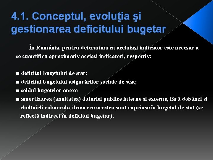 4. 1. Conceptul, evoluţia şi gestionarea deficitului bugetar În România, pentru determinarea aceluiaşi indicator